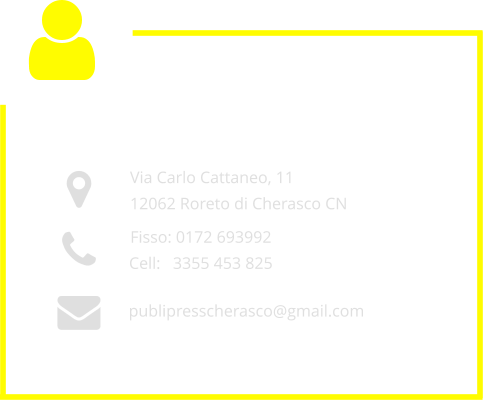 COME TROVARCI      Via Carlo Cattaneo, 11  12062 Roreto di Cherasco CN publipresscherasco@gmail.com     Fisso: 0172 693992  Cell:   3355 453 825